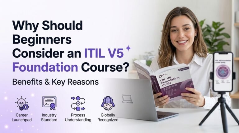 Why Should Beginners Consider an ITIL V5 Foundation Course?