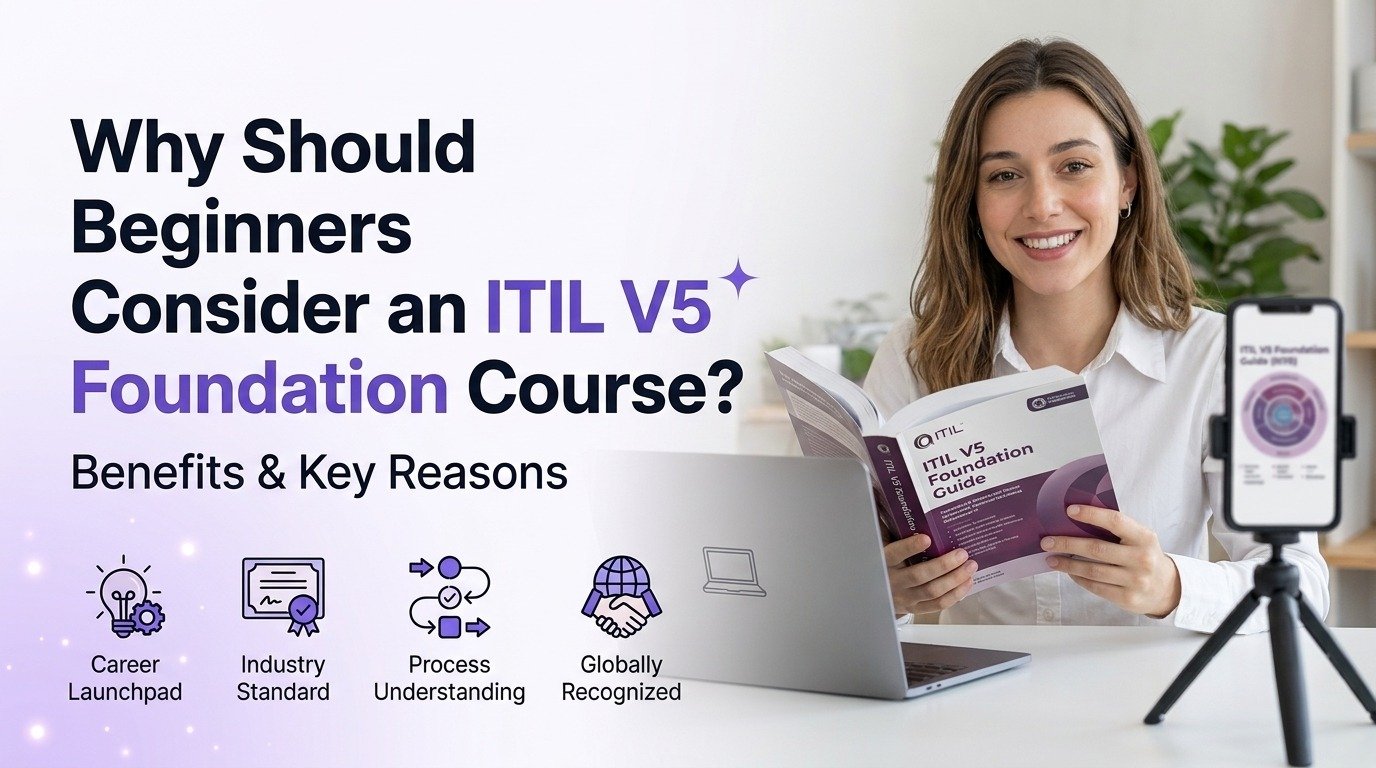 Why Should Beginners Consider an ITIL V5 Foundation Course?